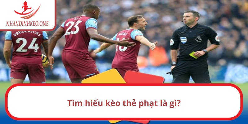Tìm hiểu chung về khái niệm kèo thẻ phạt là gì?