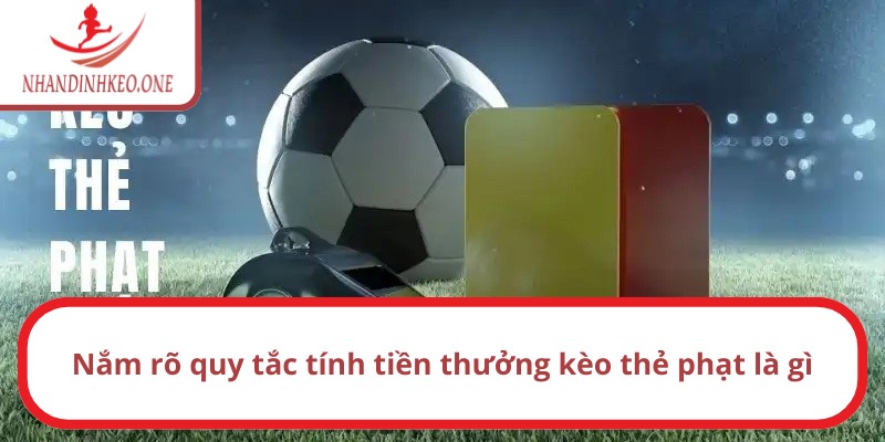 Nắm rõ quy định tính tiền kèo thẻ phạt là gì?
