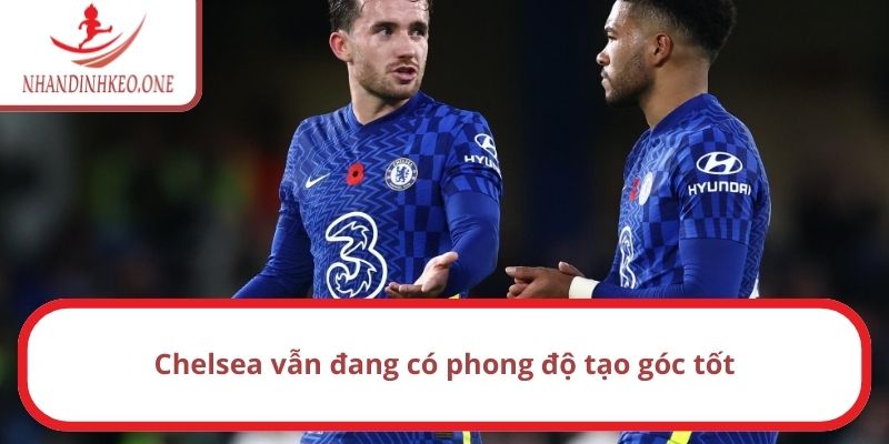 Chelsea vẫn đang có phong độ tạo góc tốt