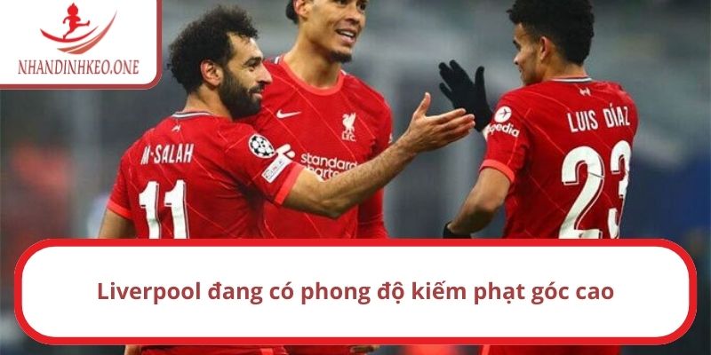 Liverpool đang có phong độ kiếm phạt góc cao
