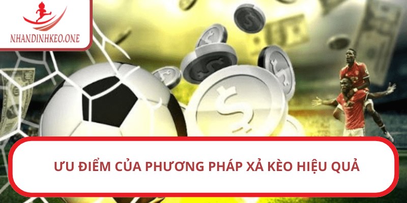 Ưu điểm của phương pháp xả kèo hiệu quả