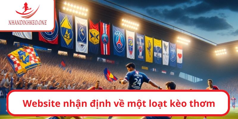 Trang chủ 18 Website nhận định về một loạt kèo thơm